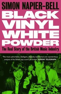 bokomslag Black Vinyl White Powder: The Real Story of the British Music Industry