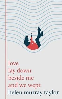 bokomslag love lay down beside me and we wept