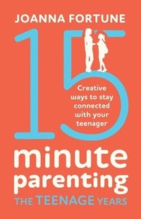 bokomslag 15-Minute Parenting the Teenage Years: Creative ways to stay connected with your teenager