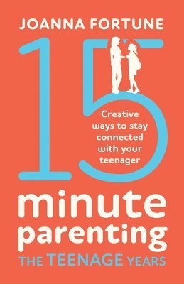 bokomslag 15-Minute Parenting the Teenage Years: Creative ways to stay connected with your teenager