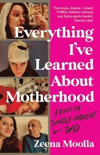 bokomslag Everything I've Learned about Motherhood (From My Single-Parent Dad)