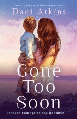 Gone Too Soon: An utterly gripping and emotional page-turner 1
