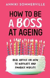 bokomslag How to Be a Boss at Ageing