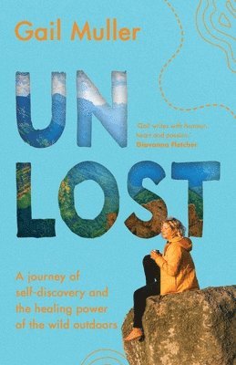 bokomslag Unlost: A journey of self-discovery and the healing power of the wild outdoors