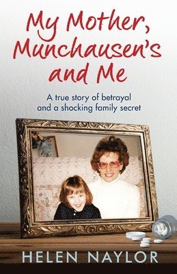 My Mother, Munchausen's and Me: A true story of betrayal and a shocking family secret 1