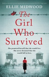 bokomslag The Girl Who Survived: Based on a true story, an utterly unputdownable and heart-wrenching World War 2 page-turner
