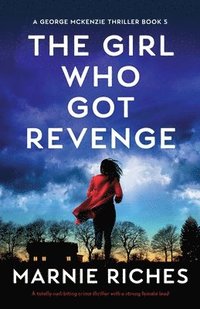 bokomslag The Girl Who Got Revenge: A totally nail-biting crime thriller with a strong female lead
