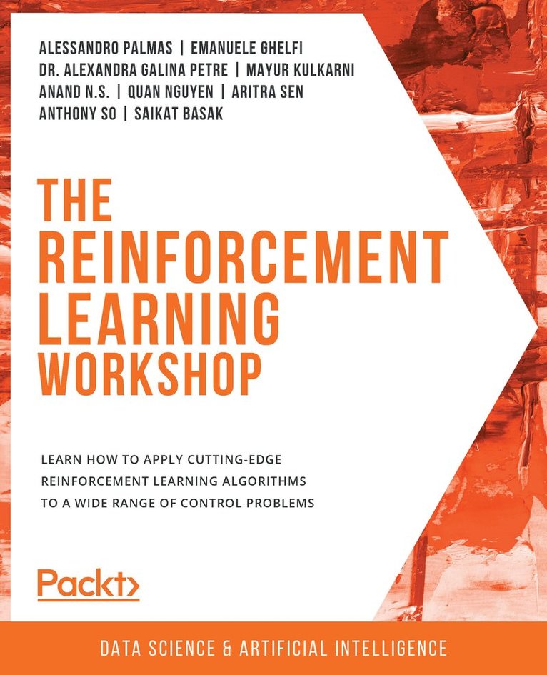 Alessandro Palmas, Emanuele Ghelfi, Dr. Alexandra Galina Petre, Mayur Kulkarni, Anand N.S., Quan Nguyen, Aritra Sen, Anthony So, Saikat Basak, Alexandra Galina Petre - The Reinforcement Learning Workshop, Häftad