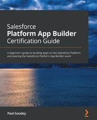 bokomslag Salesforce Platform App Builder Certification Guide