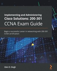 bokomslag Implementing and Administering Cisco Solutions: 200-301 CCNA Exam Guide