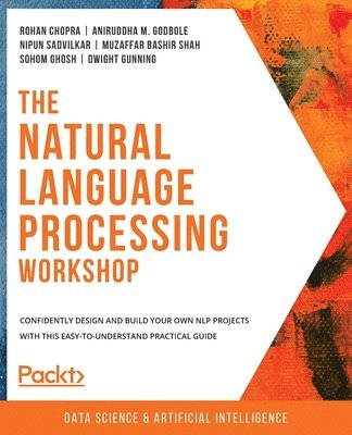 Rohan Chopra, Aniruddha M. Godbole, Nipun Sadvilkar, Muzaffar Bashir Shah, Sohom Ghosh, Dwight Gunning - Natural Language Processing Workshop, Häftad