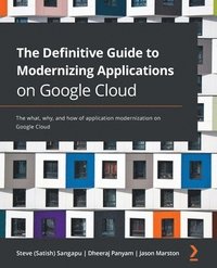 bokomslag The Definitive Guide to Modernizing Applications on Google Cloud