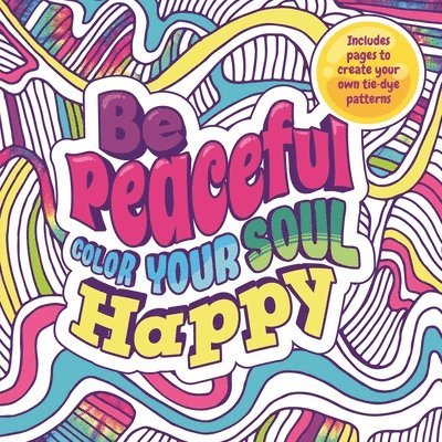 Be Peaceful: Color Your Soul Happy: Adult Coloring Book 1