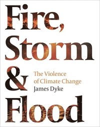 bokomslag Fire, Storm & Flood:: The Violence of Climate Change