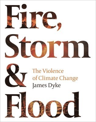 James Dyke - Fire, Storm and Flood, Inbunden