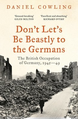 Daniel Cowling - Don't Let's Be Beastly to the Germans, Häftad