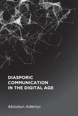Abiodun Adeniyi - Diasporic Communication in the Digital Age, Häftad