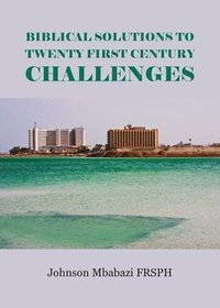 bokomslag Biblical Solutions to Twenty First Century Challenges