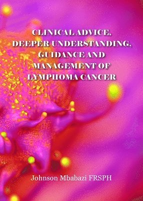 bokomslag Clinical advice, deeper understanding, guidance and management of lymphoma cancer