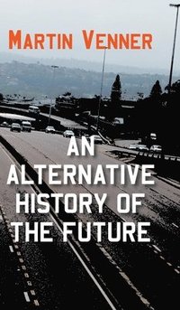 bokomslag An Alternative History of the Future