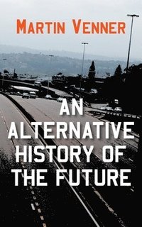 bokomslag An Alternative History of the Future