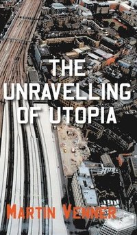bokomslag The Unravelling of Utopia