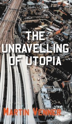 The Unravelling of Utopia 1