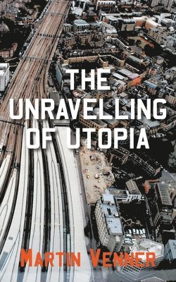 The Unravelling of Utopia 1