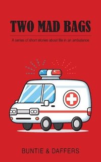 bokomslag Two Mad Bags: A series of short stories about life in an ambulance