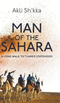 bokomslag Man Of The Sahara: A Long Walk To Tuareg Statehood