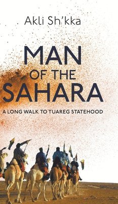 Man Of The Sahara: A Long Walk To Tuareg Statehood 1