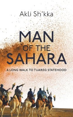 Man Of The Sahara: A Long Walk To Tuareg Statehood 1