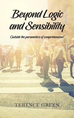 Terence Green - Beyond Logic and Sensibility, Häftad