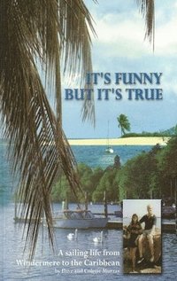 bokomslag It's Funny But It's True: A sailing life from Windermere to the Caribbean