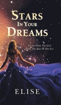 bokomslag Stars In Your Dreams: Poems From The Girl With The Star In Her Eye