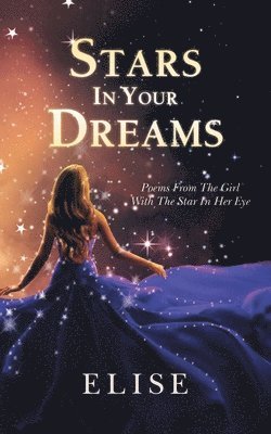 bokomslag Stars In Your Dreams: Poems From The Girl With The Star In Her Eye