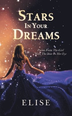 Stars In Your Dreams: Poems From The Girl With The Star In Her Eye 1