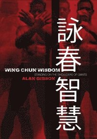 bokomslag Wing Chun Wisdom: Standing on the Shoulders of Giants