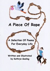 bokomslag A Piece of Rope: A Selection Of Poems For Everyday Life