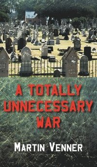bokomslag A Totally Unnecessary War