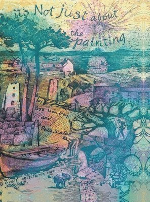 Bob Henfrey, Pete Slater - It’s Not Just About the Painting, Inbunden