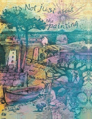 Bob Henfrey, Pete Slater - It’s Not Just About the Painting, Häftad