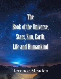 bokomslag The Book of the Universe, Stars, Sun, Earth, Life and Humankind