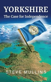 bokomslag Yorkshire: The Case for Independence