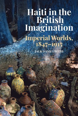 Jack Daniel Webb - Haiti in the British Imagination, Inbunden