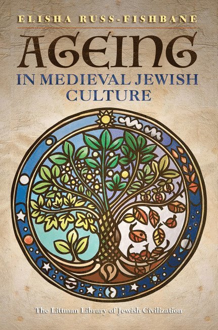 Elisha Russ-Fishbane, New York University) Russ-Fishbane, Elisha (Assistant Professor of Hebrew and Judaic Studies - Ageing in Medieval Jewish Culture, Inbunden