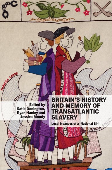 Katie Donington, Ryan Hanley, Jessica Moody - Britain’s History and Memory of Transatlantic Slavery, Häftad