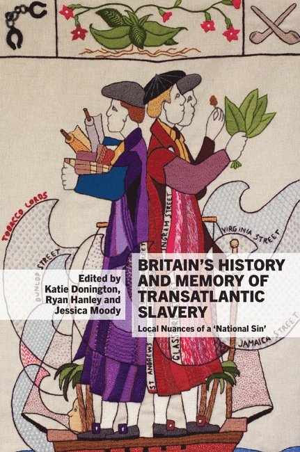 Katie Donington, Ryan Hanley, Jessica Moody - Britain’s History and Memory of Transatlantic Slavery, Häftad