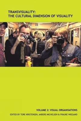 Tore Kristensen, Anders Michelsen, Frauke Wiegand - TransVisuality: The Cultural Dimension of Visuality (Vol 2), Häftad