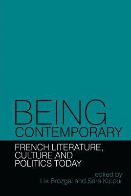 Being Contemporary: French Literature, Culture and Politics Today 1